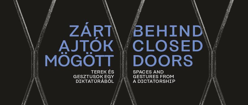 ZÁRT AJTÓK MÖGÖTT. Terek és gesztusok egy diktatúrából